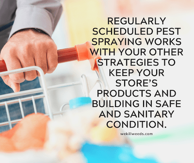 Regularly scheduled pest spraying works with your other strategies to keep your store's products and building in safe and sanitary condition.